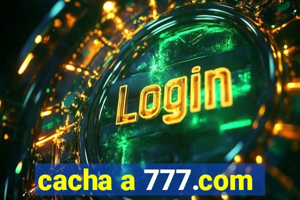 cacha a 777.com